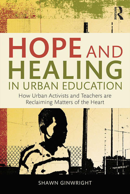 Book cover of Hope and Healing in Urban Education: How Urban Activists and Teachers are Reclaiming Matters of the Heart