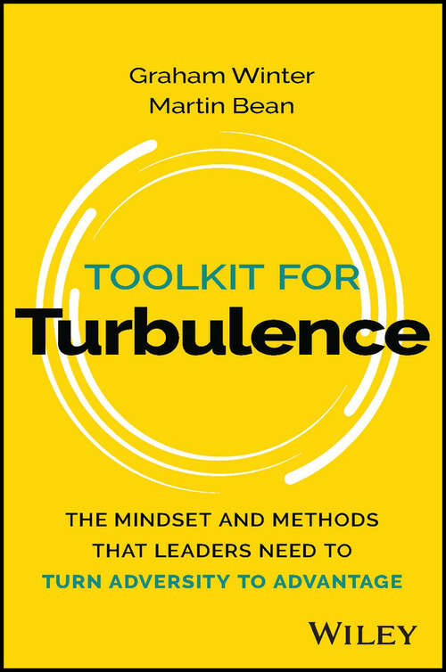 Book cover of Toolkit for Turbulence: The Mindset and Methods That Leaders Need to Turn Adversity to Advantage