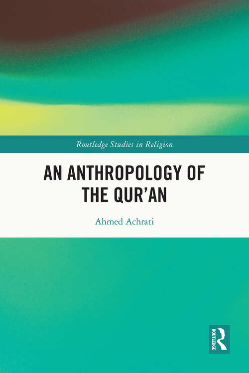 Book cover of An Anthropology of the Qur’an (Routledge Studies in Religion)