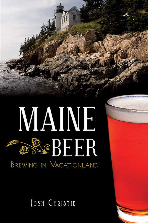 Book cover of Maine Beer: Brewing in Vacationland (American Palate)