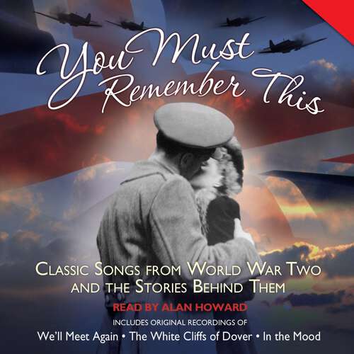 Book cover of You Must Remember This: Classic Songs from World War Two and the Stories Behind Them