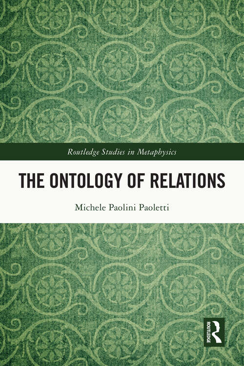 Book cover of The Ontology of Relations (Routledge Studies in Metaphysics)