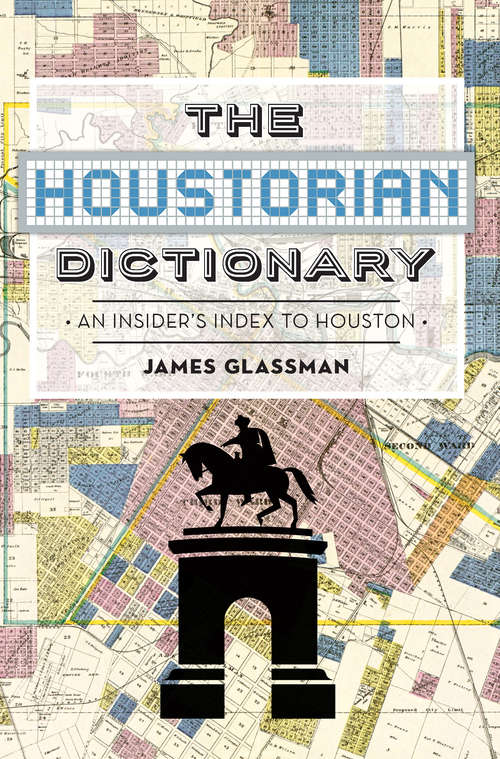 Book cover of Houstorian Dictionary, The: An Insider's Index to Houston