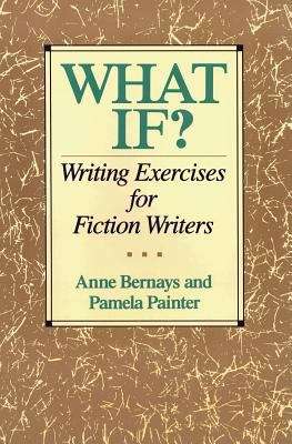 Book cover of What If? Writing Exercises for Fiction Writers (1st edition)