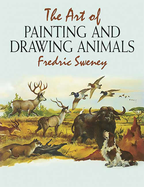 Book cover of The Art of Painting and Drawing Animals (Dover Art Instruction)