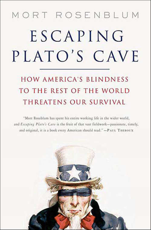 Book cover of Escaping Plato's Cave: How America's Blindness to the Rest of the World Threatens Our Survival