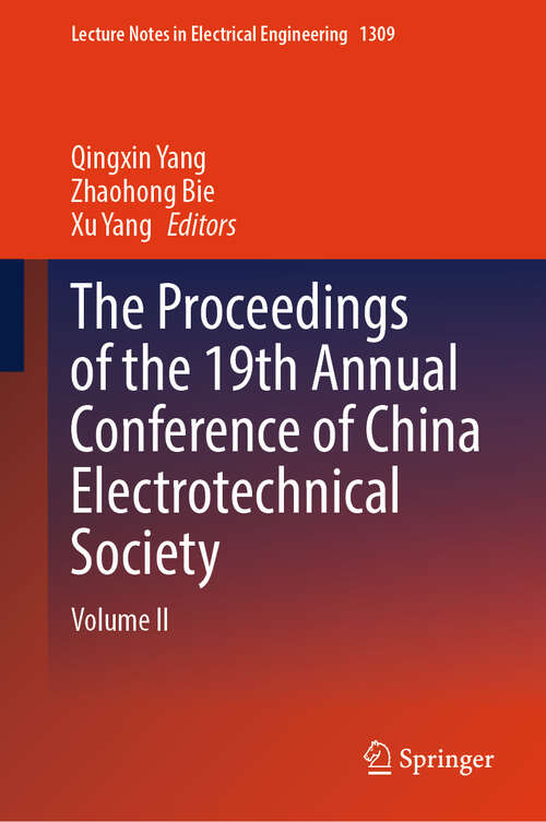 Book cover of The Proceedings of the 19th Annual Conference of China Electrotechnical Society: Volume II (Lecture Notes in Electrical Engineering #1309)