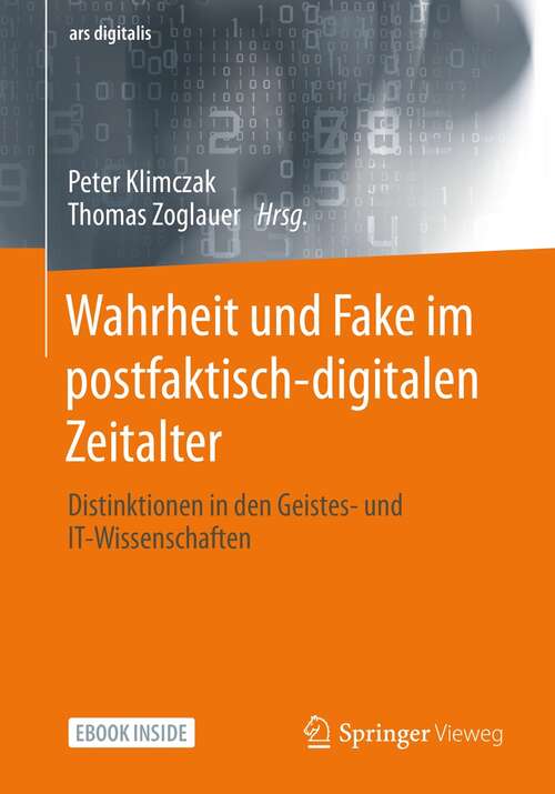 Book cover of Wahrheit und Fake im postfaktisch-digitalen Zeitalter: Distinktionen in den Geistes- und IT-Wissenschaften (1. Aufl. 2021) (ars digitalis)