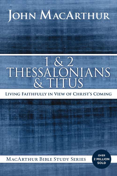 Book cover of 1 and 2 Thessalonians and Titus: Living Faithfully in View of Christ's Coming (MacArthur Bible Studies)