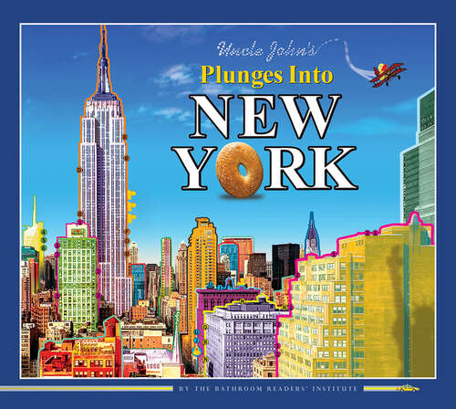 Book cover of Uncle John's Plunges into New York: Illustrated Edition (Uncle John's Illustrated Ser.)