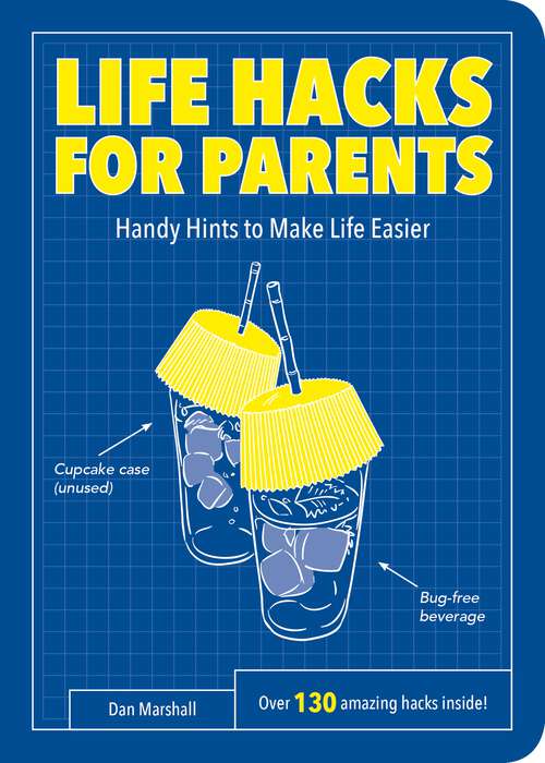 Book cover of Life Hacks for Parents: Handy Hints To Make Life Easier (Life Hacks Ser.)