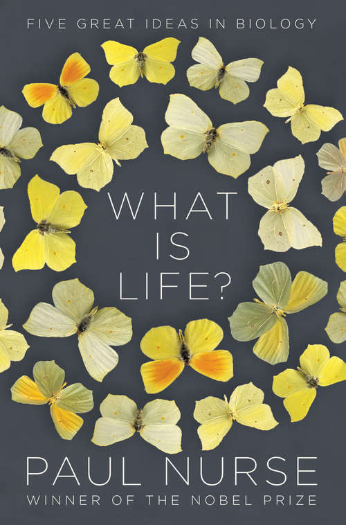 Book cover of What Is Life?: Five Great Ideas In Biology