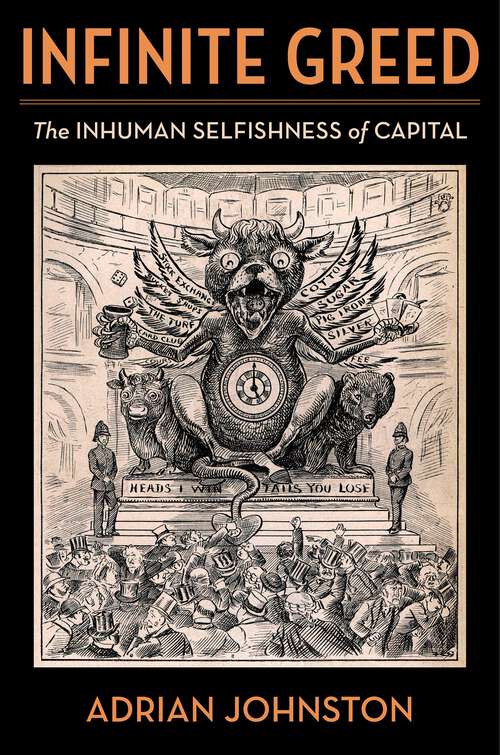 Book cover of Infinite Greed: The Inhuman Selfishness of Capital (Insurrections: Critical Studies in Religion, Politics, and Culture)