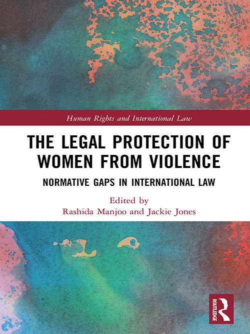 Book cover of The Legal Protection of Women From Violence: Normative Gaps in International Law (Human Rights and International Law)