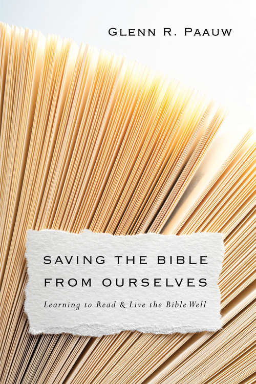 Book cover of Saving the Bible from Ourselves: Learning to Read and Live the Bible Well