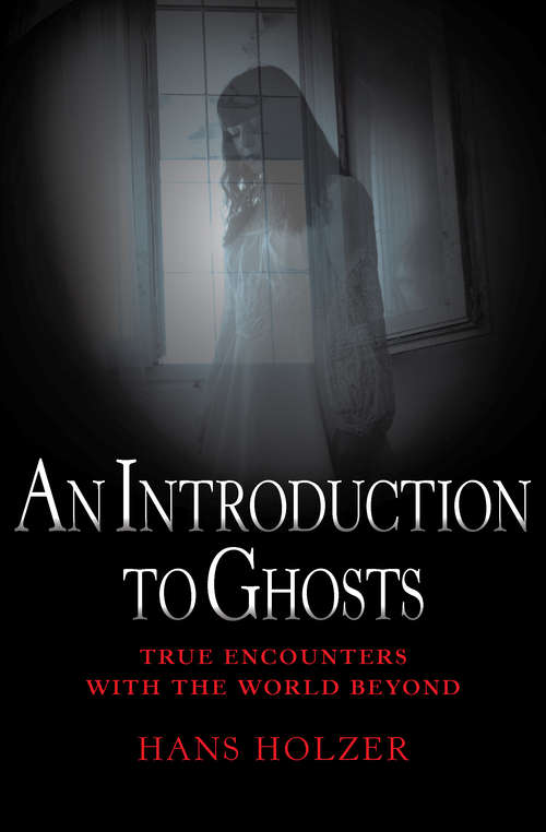 Book cover of An Introduction to Ghosts: True Encounters With The World Beyond (True Encounters with the World Beyond #7)