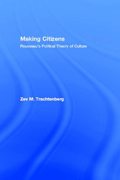 Book cover of Making Citizens: Rousseau's Political Theory of Culture