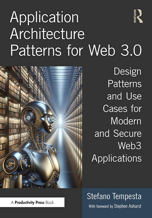 Book cover of Application Architecture Patterns for Web 3.0: Design Patterns and Use Cases for Modern and Secure Web3 Applications