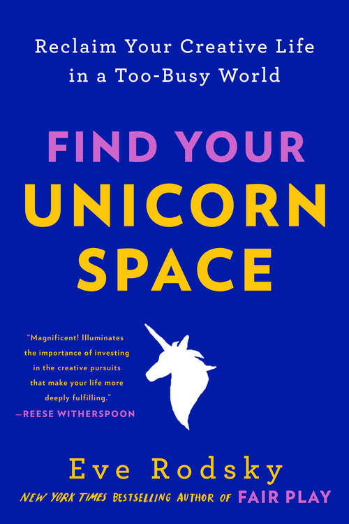 Book cover of Find Your Unicorn Space: Reclaim Your Creative Life in a Too-Busy World