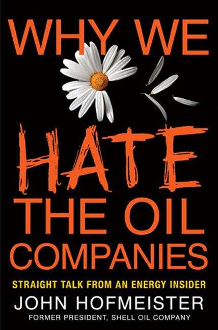 Book cover of Why We Hate the Oil Companies: Straight Talk from an Energy Insider