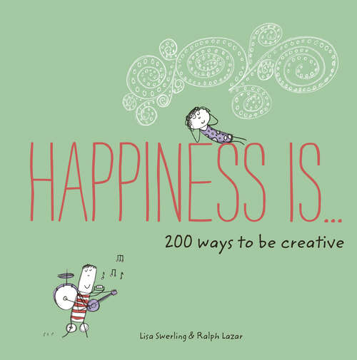 Book cover of Happiness Is . . . 200 Ways to Be Creative