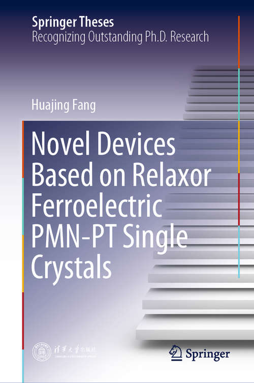 Book cover of Novel Devices Based on Relaxor Ferroelectric PMN-PT Single Crystals (1st ed. 2020) (Springer Theses)