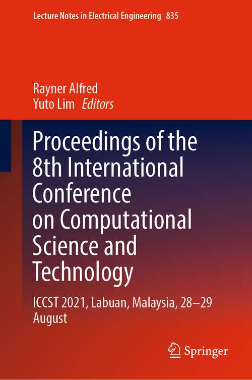 Book cover of Proceedings of the 8th International Conference on Computational Science and Technology: ICCST 2021, Labuan, Malaysia, 28–29 August (1st ed. 2022) (Lecture Notes in Electrical Engineering #835)