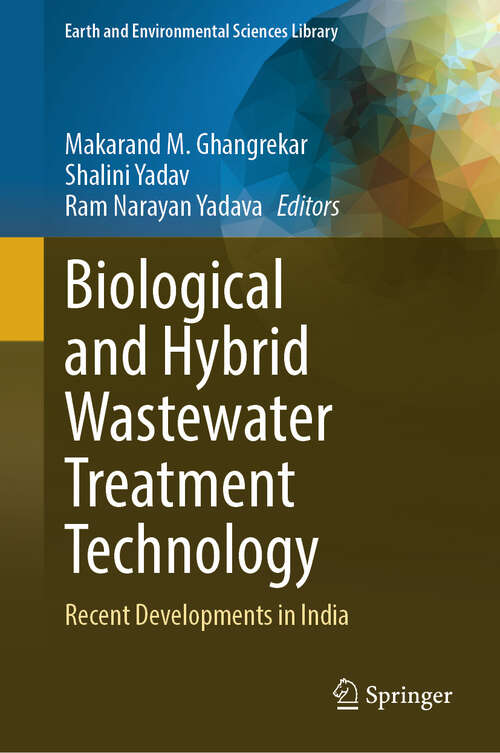 Book cover of Biological and Hybrid Wastewater Treatment Technology: Recent Developments in India (2024) (Earth and Environmental Sciences Library)