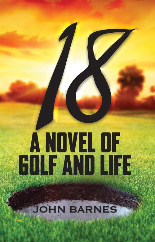 Book cover of 18: A Novel Of Golf And Life