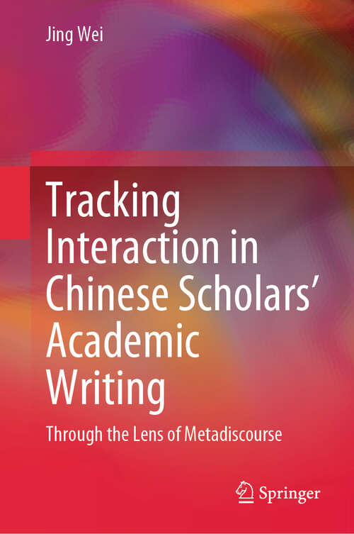 Book cover of Tracking Interaction in Chinese Scholars’ Academic Writing: Through the Lens of Metadiscourse (2024)