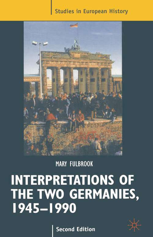 Book cover of Interpretations of the Two Germanies, 1945-1990: Problems Of Interpretation (2nd ed. 2000) (Studies in European History)