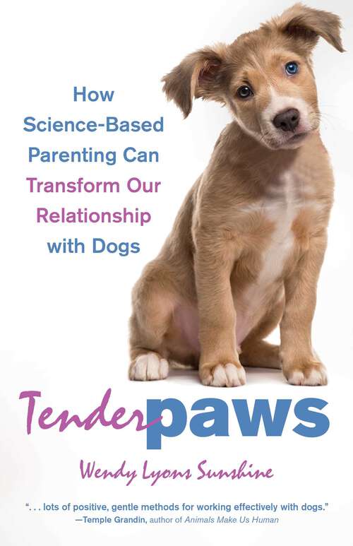 Book cover of Tender Paws: How Science-Based Parenting Can Transform Our Relationship with Dogs