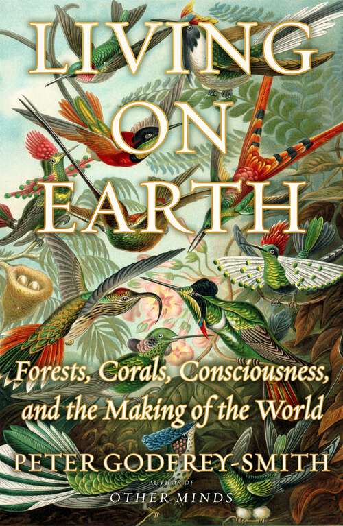 Book cover of Living on Earth: Forests, Corals, Consciousness, and the Making of the World