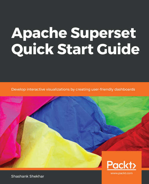 Book cover of Apache Superset Quick Start Guide: Develop interactive visualizations by creating user-friendly dashboards