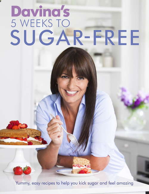 Book cover of Davina's 5 Weeks to Sugar-Free: Yummy, easy recipes to help you kick sugar and feel amazing