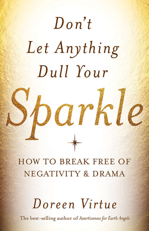 Book cover of Don't Let Anything Dull Your Sparkle: How To Break Free Of Negativity And Drama