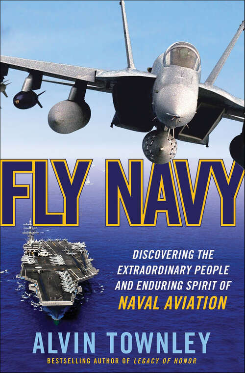 Book cover of Fly Navy: Discovering the Extraordinary People and Enduring Spirit of Naval Aviation