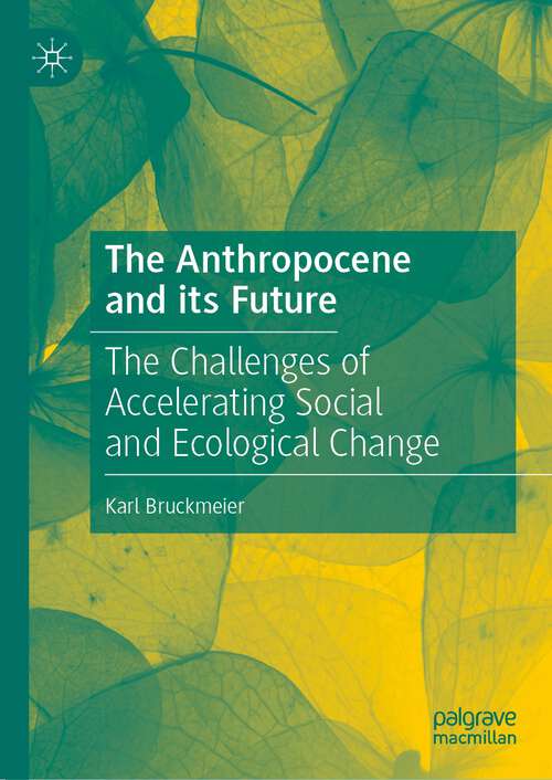 Book cover of The Anthropocene and its Future: The Challenges of Accelerating Social and Ecological Change (2024)