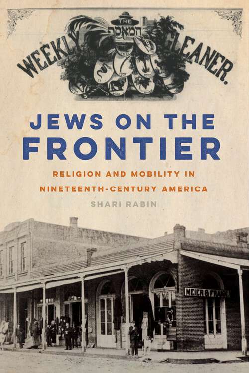 Book cover of Jews on the Frontier: Religion and Mobility in Nineteenth-Century America (North American Religions)