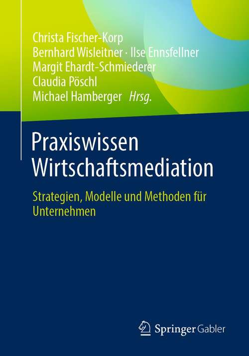 Book cover of Praxiswissen Wirtschaftsmediation: Strategien, Modelle und Methoden für Unternehmen (1. Aufl. 2021)