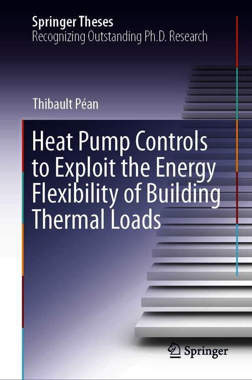 Book cover of Heat Pump Controls to Exploit the Energy Flexibility of Building Thermal Loads (1st ed. 2021) (Springer Theses)