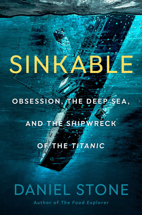 Book cover of Sinkable: Obsession, the Deep Sea, and the Shipwreck of the Titanic