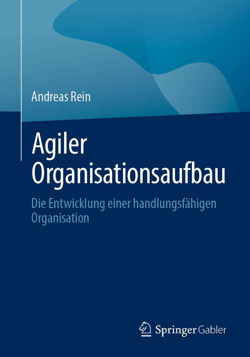 Book cover of Agiler Organisationsaufbau: Die Entwicklung einer handlungsfähigen Organisation (1. Aufl. 2023)