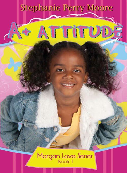 Book cover of A+ Attitude (New Edition) (Morgan Love Series #1)