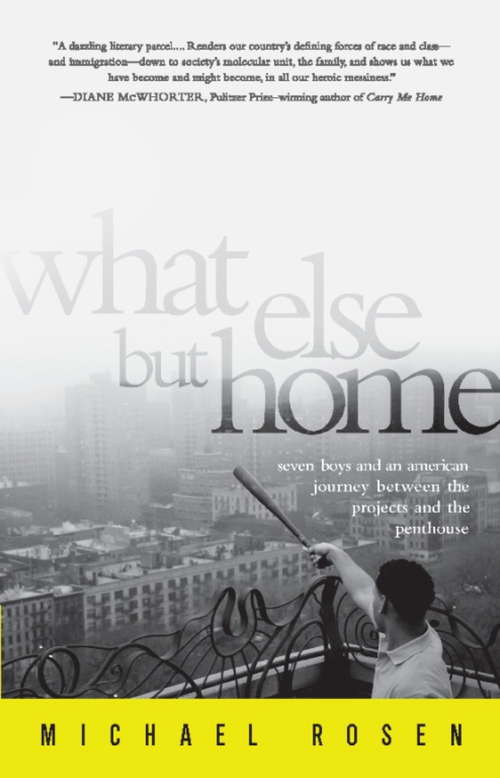 Book cover of What Else But Home: Seven Boys and an American Journey Between the Projects and the Penthouse