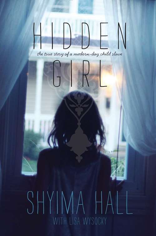 Book cover of Hidden Girl: The True Story of a Modern-Day Child Slave