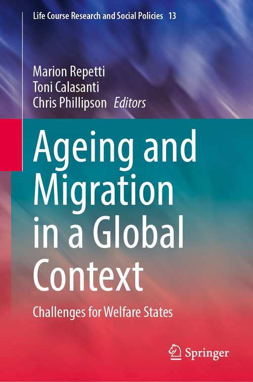 Book cover of Ageing and Migration in a Global Context: Challenges for Welfare States (1st ed. 2021) (Life Course Research and Social Policies #13)