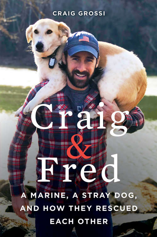 Book cover of Craig & Fred: A Marine, A Stray Dog, and How They Rescued Each Other