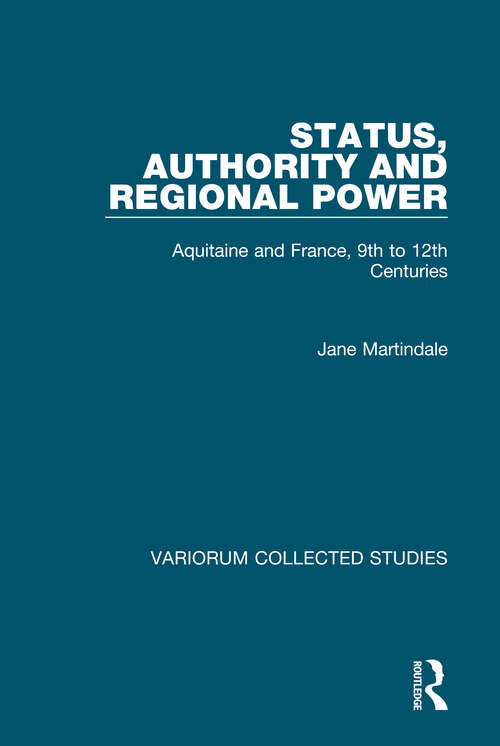 Book cover of Status, Authority and Regional Power: Aquitaine and France, 9th to 12th Centuries (Variorum Collected Studies)