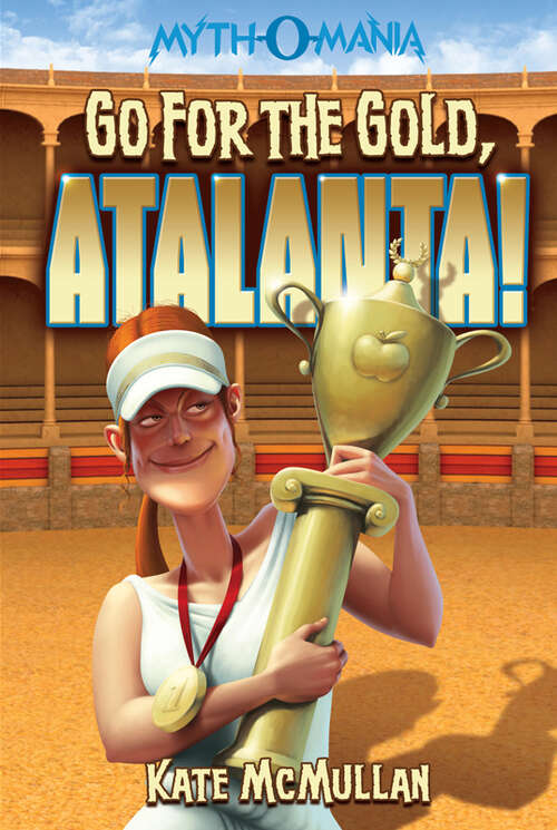 Book cover of Go for the Gold, Atalanta! (Myth-o-mania Ser.: Bk. 8)